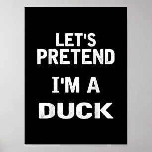 Lets Pretend Im a Duck Funny Halloween Costume Poster