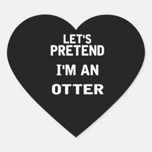 Let's Pretend I'm an Otter Funny Halloween Costume Heart Sticker