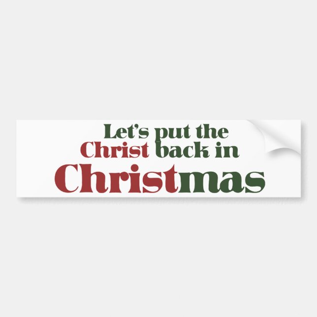 Let's put the Christ back in Christmas Bumper Sticker (Front)