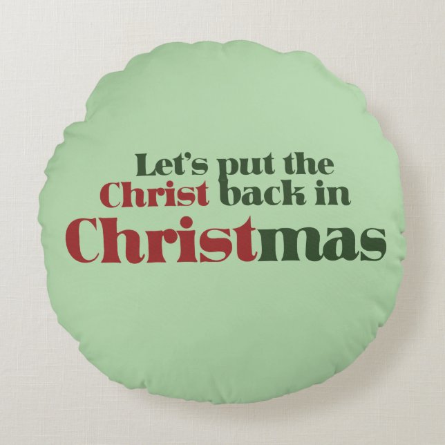 Let's put the Christ back in Christmas Round Cushion (Front)