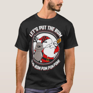 Lets Put The Rum In PaRum Pum Pum Pum T-Shirt