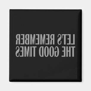 Let's remember the good times magnet