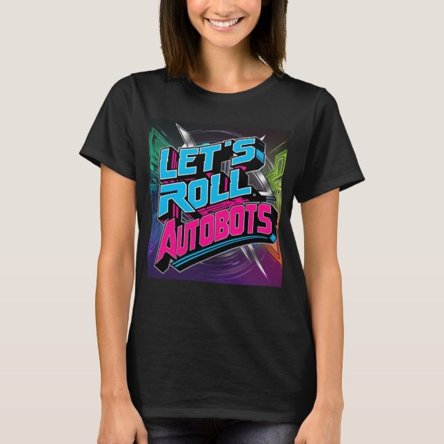Let's Roll, Autobots T-Shirt (Front)