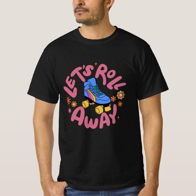 Let's roll away Roller Skates T-Shirt (Front)