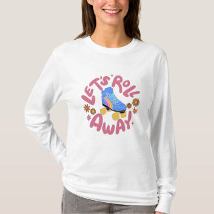 Let's roll away Roller Skates T-Shirt