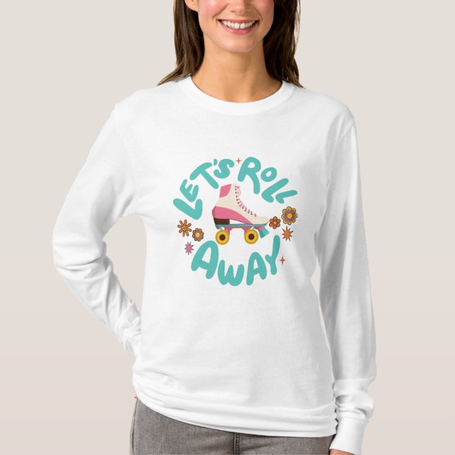Let's roll away Roller Skates T-Shirt (Front)
