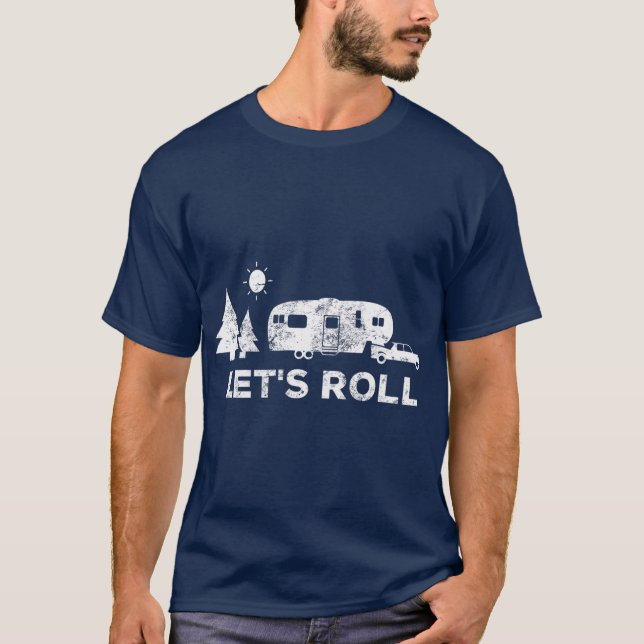Lets Roll Camping  5th Wheel Camper RV Vacation T-Shirt (Front)