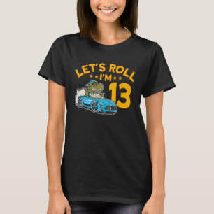 Let's Roll I'm 13 Racer 13th Birthday Racing Car D T-Shirt