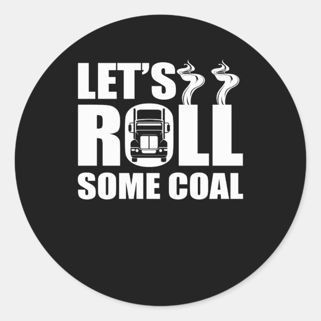 Lets Roll Some Coal Diesel Truck Drivers Classic Round Sticker (Front)