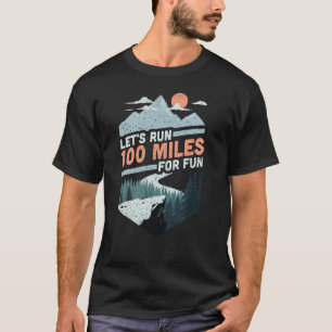 Let's run 100 miles ultrarunning ultra trail T-Shirt
