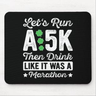 Let's Run A 5k Then Drink Like It Was A Marathon S Mouse Pad