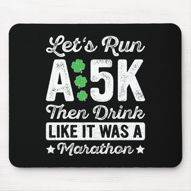 Let's Run A 5k Then Drink Like It Was A Marathon S Mouse Pad (Front)