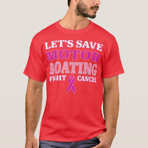 Let's Save Motor Boating Fight Cancer Apparel T-Shirt