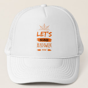 let's scare halloween now trucker hat