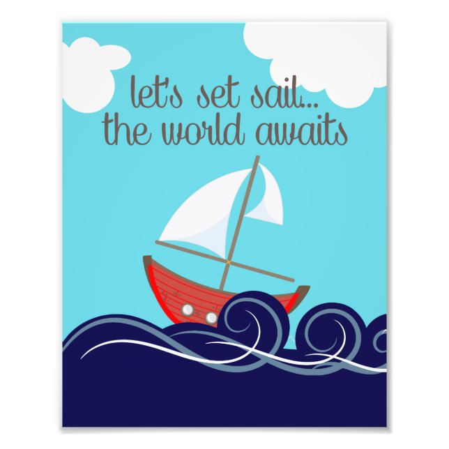 Let's Set Sail The World Awaits Sailboat Photo Print (Front)