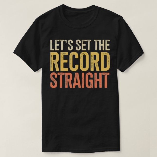Let's Set The Record Straight  T-Shirt (Design Front)
