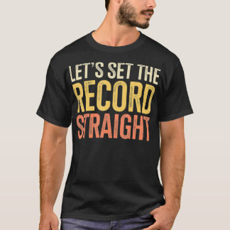 Let's Set The Record Straight T-Shirt