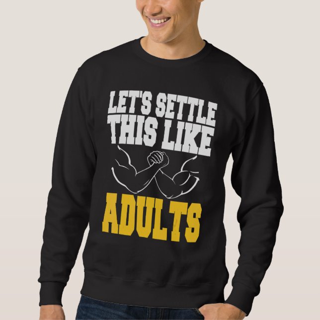 Let's Settle This Like Adults Arm Wrestling Presen Sweatshirt (Front)