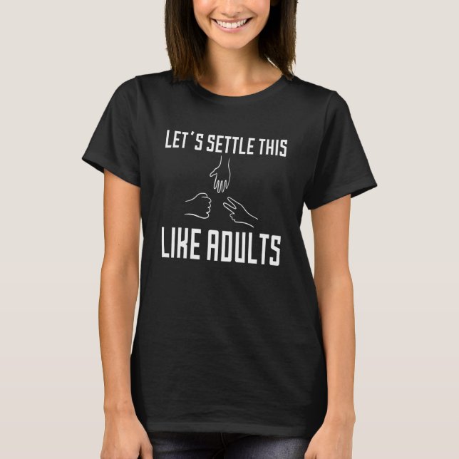 Let's Settle This Like Adults Rock Paper Scissors  T-Shirt (Front)