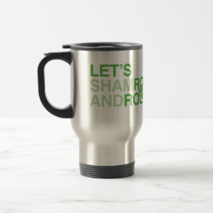 Let's Shamrock and Roll Travel Mug