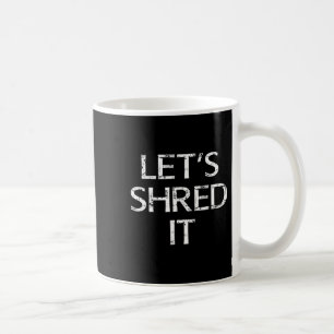 Lets shred fun snowboarding dirtbiking skiing coffee mug