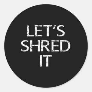Lets Shred It Fun Snowboarding Dirtbiking Skiing O Classic Round Sticker