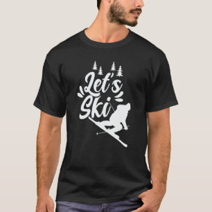 Let's Ski Skiing Skier Skiers Winter Sports T-Shirt