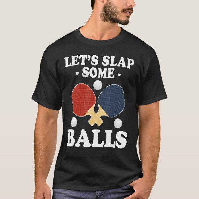 Lets Slap Some Balls Ping Pong T-Shirt (Front)