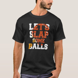 Let's Slap Some Balls Ping Pong Table Tennis T-Shirt