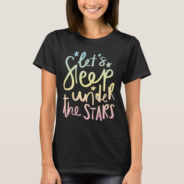 Let's Sleep Under the Stars T-Shirt (Front)
