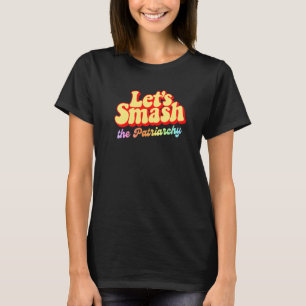 Lets Smash Smash The Patriarchy Womens Rights Fem T-Shirt