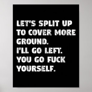 Lets Split Up Ill Go Left And You Go Yourself Poster