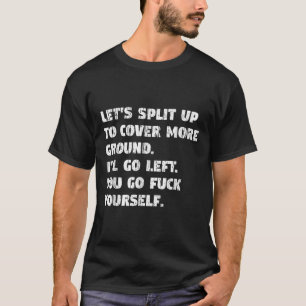 Lets Split Up Ill Go Left And You Go Yourself T-Shirt