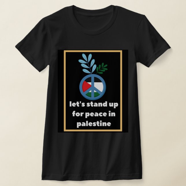 let's stand up for peace-palestine T-Shirt (Laydown)