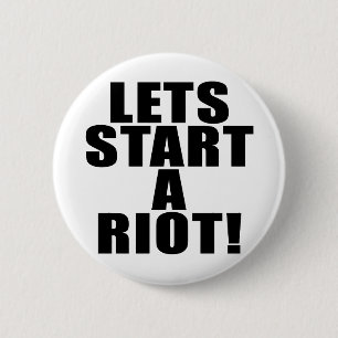Lets Start A Riot! 6 Cm Round Badge