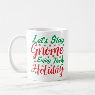 Let's Stay Gnome Enjoy Holiday Christmas Fun Coffee Mug
