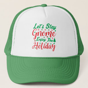 Let's Stay Gnome Enjoy Holiday Christmas Fun Trucker Hat