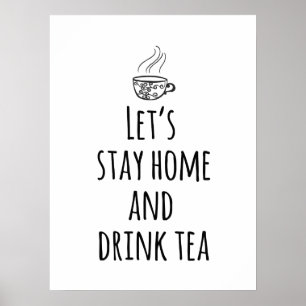 Let's Stay Home and Drink Tea Poster