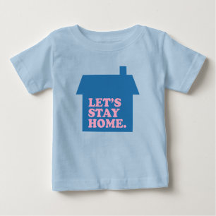Let's Stay Home Blue Baby T-Shirt