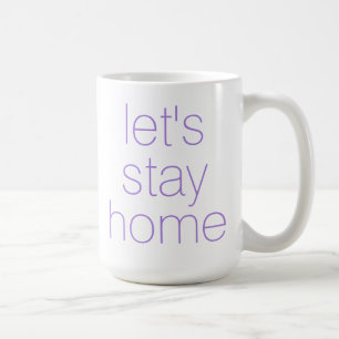 "Let's Stay Home" Coffee Mug