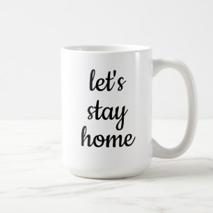 "Let's Stay Home" Coffee Mug