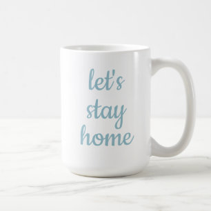 "Let's Stay Home" Coffee Mug