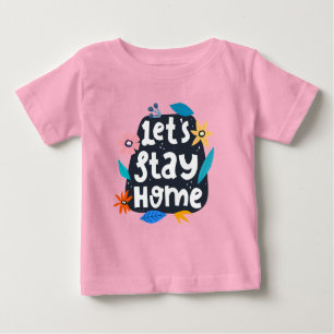 Let's Stay Home Floral Baby T-Shirt