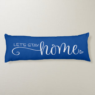 Let's Stay Home Quote on Stylish Blue White Body Cushion