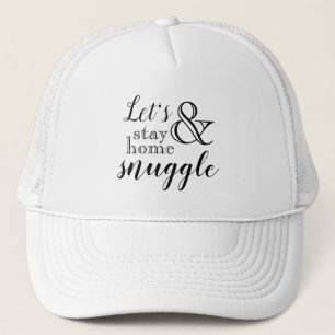Let's Stay Home & Snuggle Trucker Hat