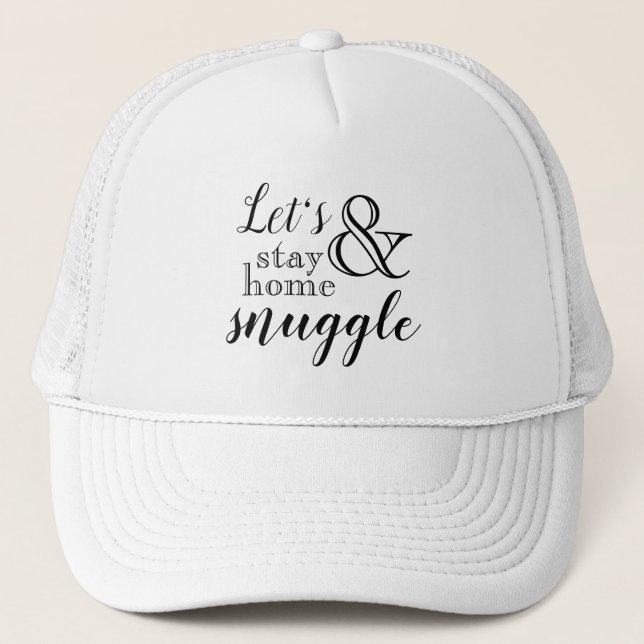 Let's Stay Home & Snuggle Trucker Hat (Front)