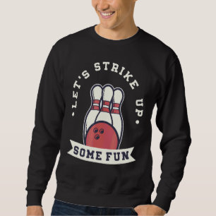 Let's Strike Up Some Fun Bowling Pin & Bowling Bal Sweatshirt