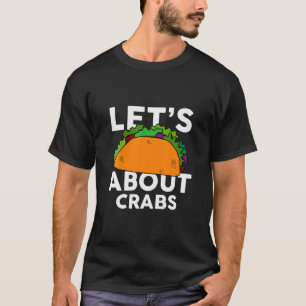 Let's Taco About CRABS Funny CRAB T-Shirt