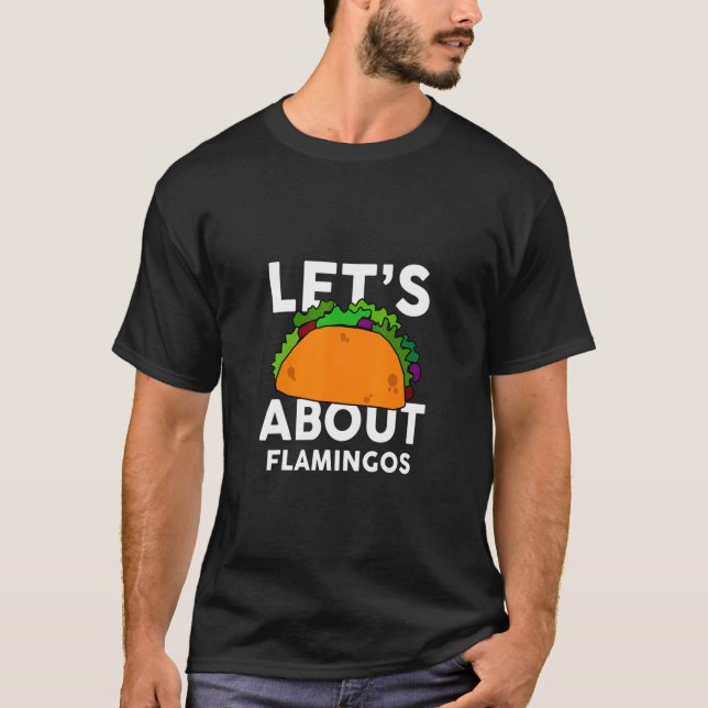 Lets Taco About Flamingos Funny Flamingo T-Shirt (Front)