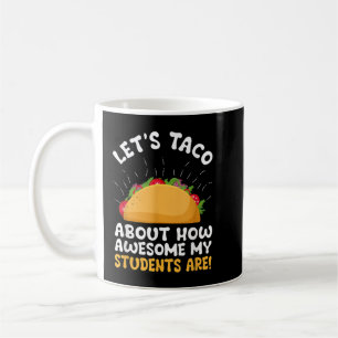 Let's Taco About How Awesome My Students Are Funny Coffee Mug